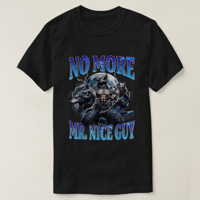 No More Mr Nice Guy Funny Alpha Wolf Daddy Meme  T-Shirt (Design Front)