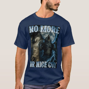 No More Mr Nice Guy Funny Alpha Wolf Meme Dad Papa T-Shirt