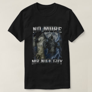 No More Mr Nice Guy Funny Alpha Wolf Meme Daddy T-Shirt
