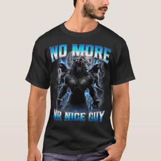 No More Mr Nice Guy Funny Alpha Wolf Meme T-Shirt