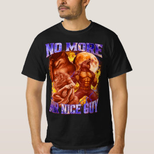 No More Mr Nice Guy Funny Alpha Wolf Meme Unhinged T-Shirt