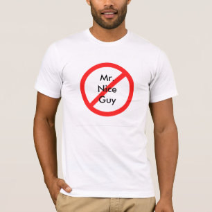 No more Mr. Nice Guy T-Shirt