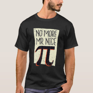 No More Mr Nice Pi Funny Science Lovers T-Shirt