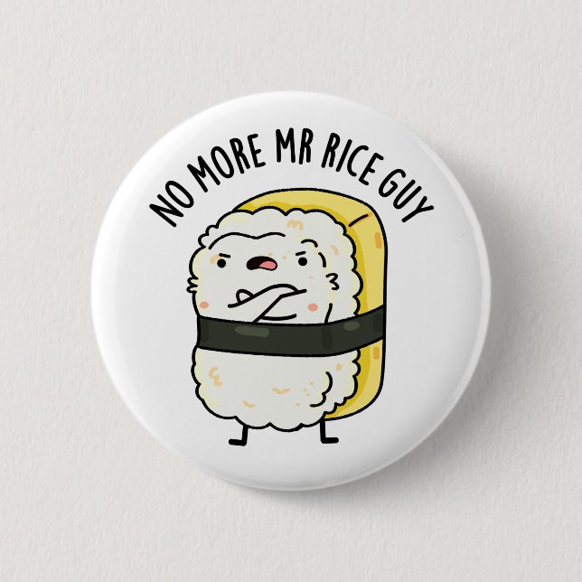 No More Mr Rice Guy Cute Sushi Pun 2 Inch Round Button (Front)
