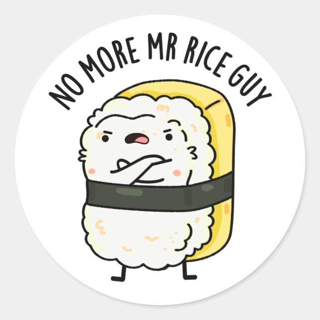 No More Mr Rice Guy Funny Sushi Pun  Classic Round Sticker (Front)