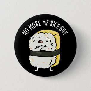 No More Mr Rice Guy Funny Sushi Pun Dark BG 2 Inch Round Button