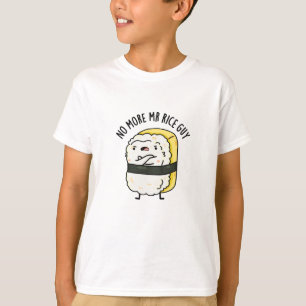 No More Mr Rice Guy Funny Sushi Pun  T-Shirt