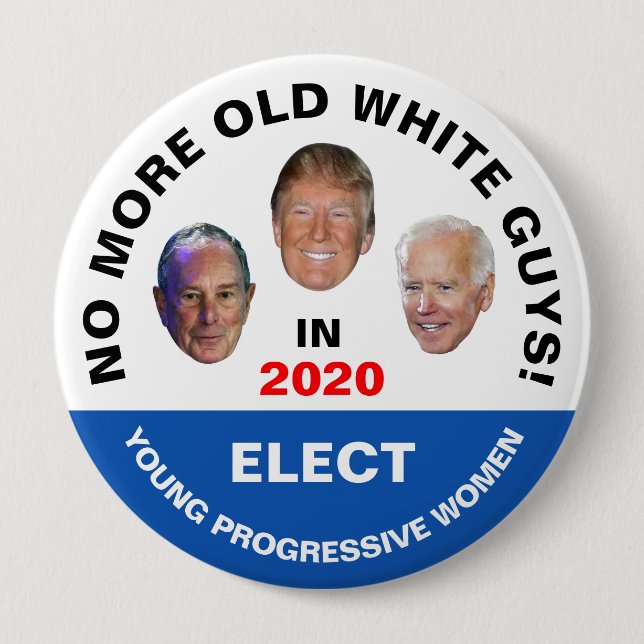 No more old white guys! 4 inch round button (Front)