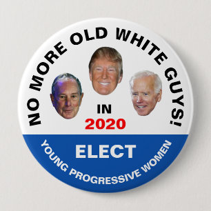 No more old white guys! 4 inch round button