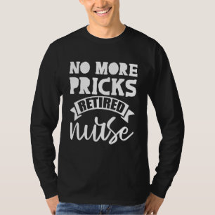 No More Pricks Retired Nurse - T-Shirt