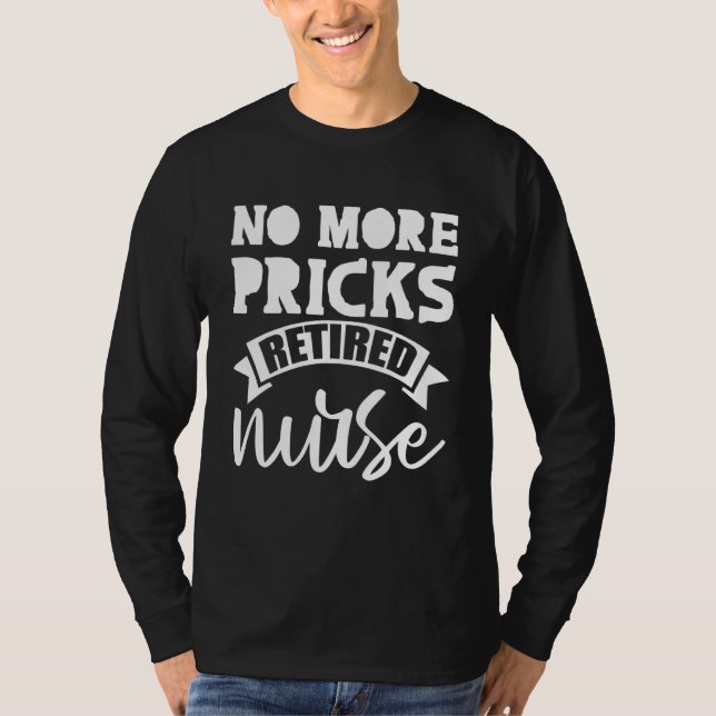 No More Pricks Retired Nurse - T-Shirt (Front)