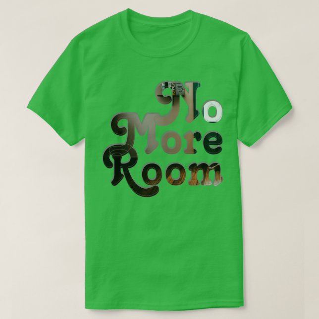 No More Room T-Shirt (Design Front)