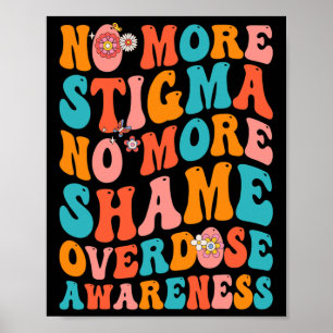 No More Stigma No More Shame Overdose Awareness Poster