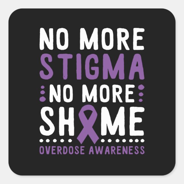 No More Stigma No More Shame Overdose Awareness Square Sticker (Front)