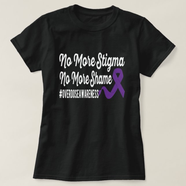 No more stigma, no more Shame - Overdose Awareness T-Shirt (Design Front)