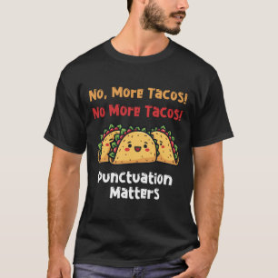 No More Tacos Punctuation S Sticker7  T-Shirt