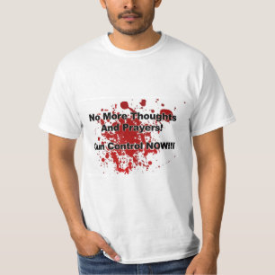 No More Thoughts and Prayers! Gun Control Now!!! T-Shirt