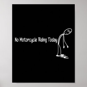 No Motorcycle Riding Today Funny Motorcycle Lover  Poster