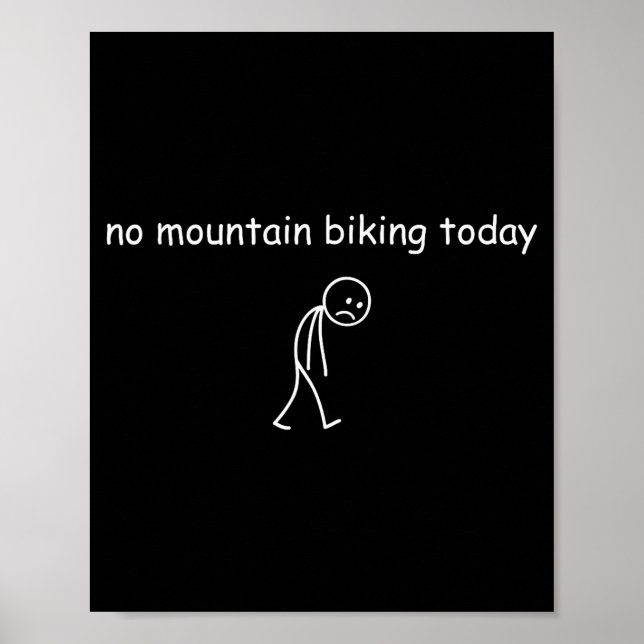 No Mountain Biking Today, Funny Mountain Biking Lo Poster (Front)