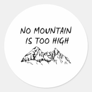 No mountain is too high classic round sticker