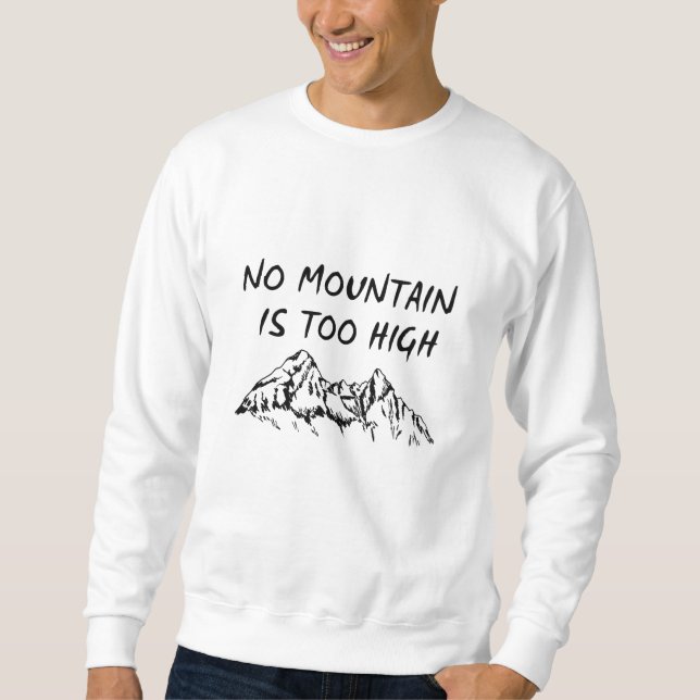 No mountain is too high sweatshirt (Front)