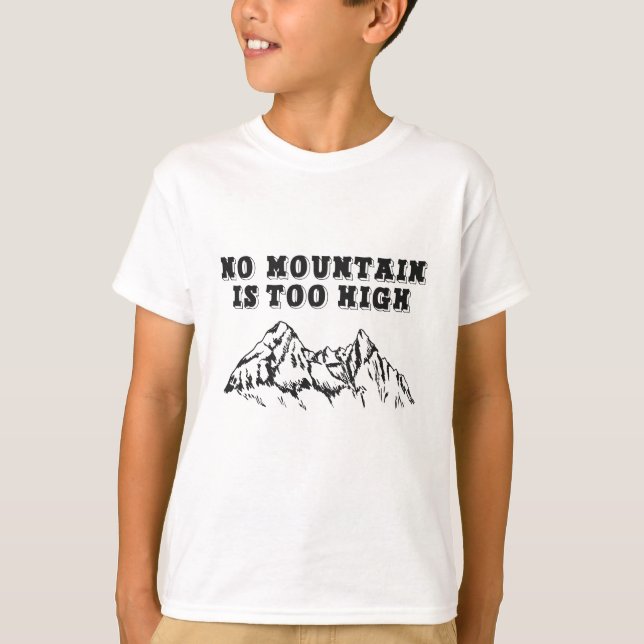 No mountain is too high T-Shirt (Front)