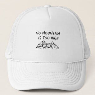 No mountain is too high trucker hat