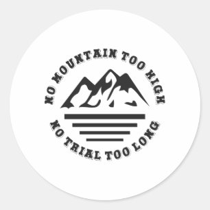 No mountain too high, no trail too long classic round sticker