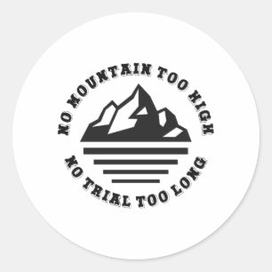 No mountain too high, no trail too long classic round sticker