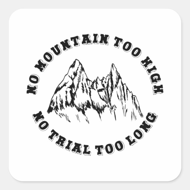 No mountain too high, no trail too long square sticker (Front)