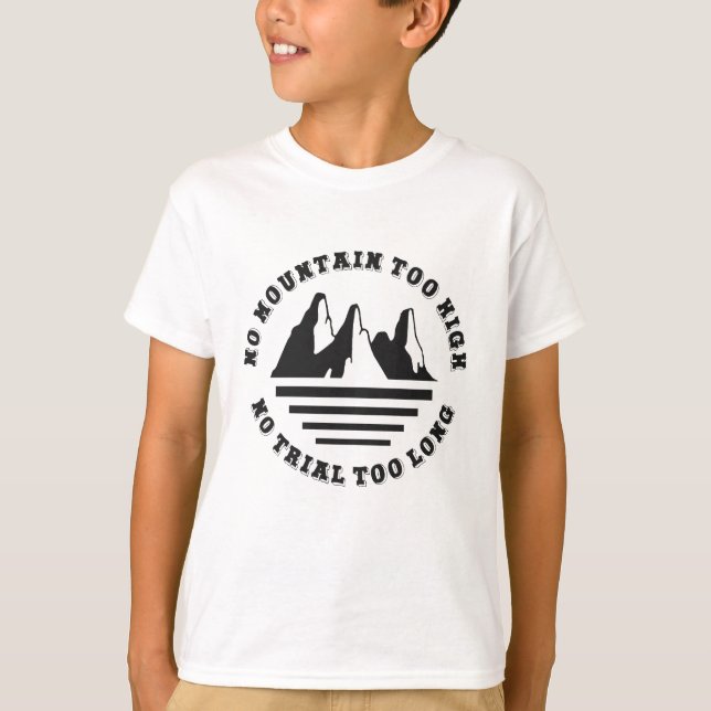 No mountain too high, no trail too long T-Shirt (Front)