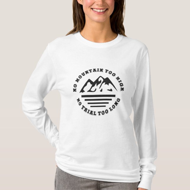 No mountain too high, no trail too long T-Shirt (Front)