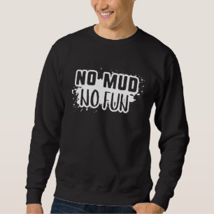 No Mud No Fun Sweatshirt