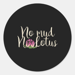 No Mud No Lotus Flower  Classic Round Sticker