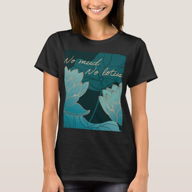 No Mud No Lotus T-shirt (Front)