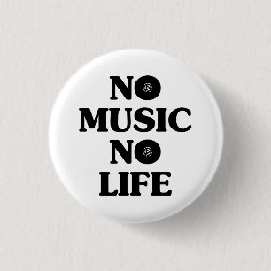 NO MUSIC NO LIFE 1 INCH ROUND BUTTON