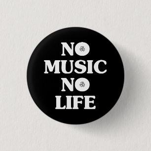 NO MUSIC NO LIFE 1 INCH ROUND BUTTON