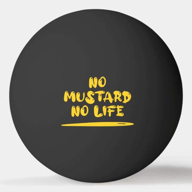 No Mustard No Life Ping Pong Ball (Front)