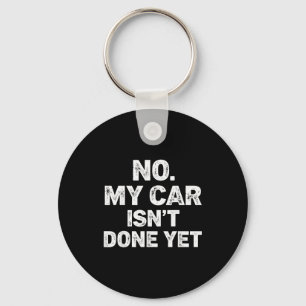 No My Car Is Not Ready Funny Mechanic Keychain