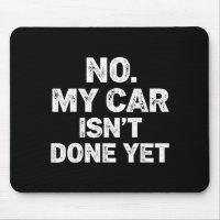 No My Car Is Not Ready Funny Mechanic 