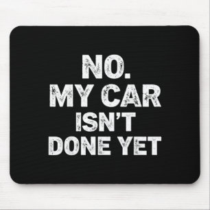 No My Car Is Not Ready Funny Mechanic  Mouse Pad