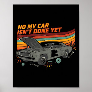 No My Car Isn't Done Yet Funny Car Lover Poster