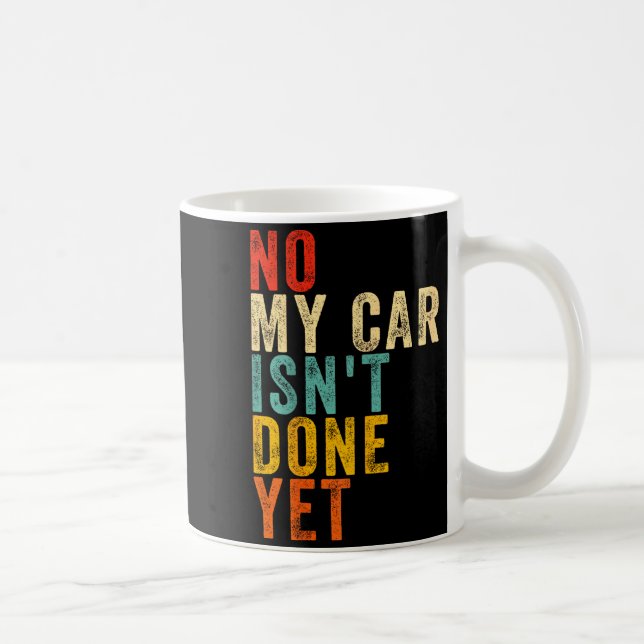 No My Car Isn't Done Yet Funny Humor Car Lover Mec Coffee Mug (Right)