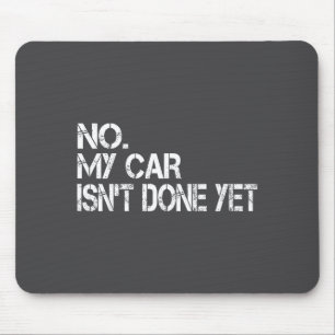 No My Car Isn't Done Yet Funny Sarcastic Car Mecha Mouse Pad