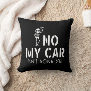 No My Car Isn't Done Yet Funny Skeleton Car Garage Throw Pillow