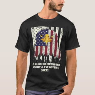 No Need for Fireworks on July 4 Patriotic Proud Pa T-Shirt