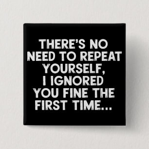 No Need Repeat Yourself I Ignored You Funny Saying 2 Inch Square Button
