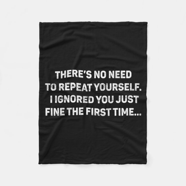 No Need Repeat Yourself I Ignored You Funny Saying Fleece Blanket (Front)