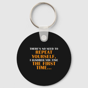 No Need Repeat Yourself I Ignored You Funny Saying Keychain
