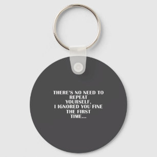No Need Repeat Yourself I Ignored You Funny Saying Keychain